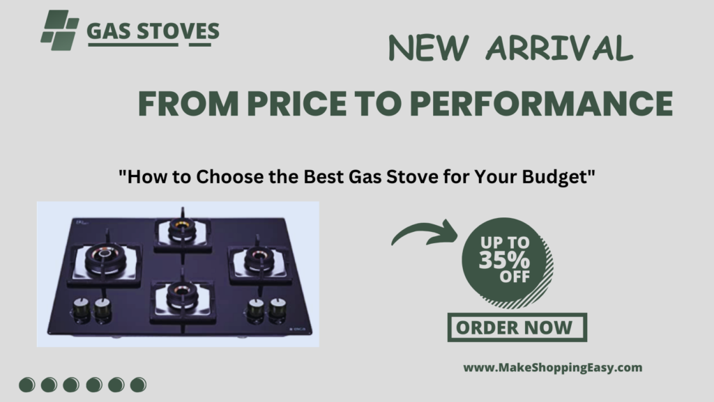 "From Price to Performance How to Choose the Best Gas Stove for Your Budget" Make Shopping Easy